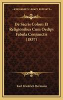 De Sacris Coloni Et Religionibus Cum Oedipi Fabula Conjunctis (1837)