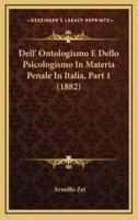 Dell' Ontologismo E Dello Psicologismo In Materia Penale In Italia, Part 1 (1882)