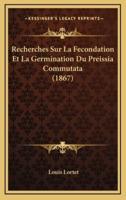 Recherches Sur La Fecondation Et La Germination Du Preissia Commutata (1867)