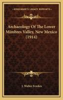 Archaeology Of The Lower Mimbres Valley, New Mexico (1914)