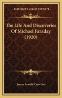 The Life And Discoveries Of Michael Faraday (1920)