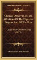 Clinical Observations On Affections Of The Digestive Organs And Of The Skin