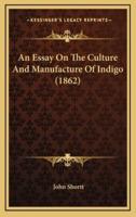 An Essay On The Culture And Manufacture Of Indigo (1862)
