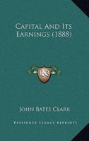 Capital And Its Earnings (1888)