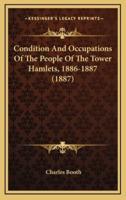 Condition And Occupations Of The People Of The Tower Hamlets, 1886-1887 (1887)