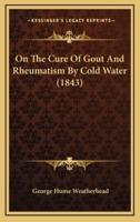 On The Cure Of Gout And Rheumatism By Cold Water (1843)