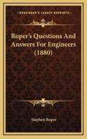 Roper's Questions And Answers For Engineers (1880)