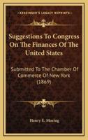 Suggestions To Congress On The Finances Of The United States