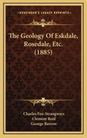 The Geology Of Eskdale, Rosedale, Etc. (1885)