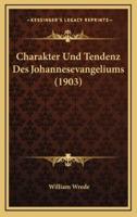 Charakter Und Tendenz Des Johannesevangeliums (1903)