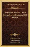 Chemische Analyse Durch Spectralbeobachtungen, 1860 (1895)