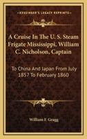 A Cruise In The U. S. Steam Frigate Mississippi, William C. Nicholson, Captain