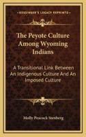 The Peyote Culture Among Wyoming Indians