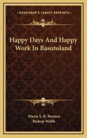 Happy Days And Happy Work In Basutoland