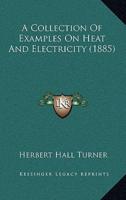 A Collection Of Examples On Heat And Electricity (1885)