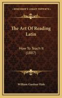 The Art Of Reading Latin