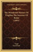 The Wonderful History Of Virgilius The Sorcerer Of Rome (1893)