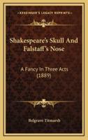 Shakespeare's Skull And Falstaff's Nose