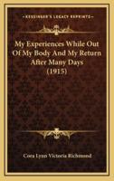 My Experiences While Out Of My Body And My Return After Many Days (1915)