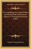 De Vergelijking Van Geldschulden Inzonderheid Bij Faillissement, Volgens 'T Nederlandsche Recht (1885)