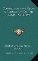 Considerations Upon A Reduction Of The Land Tax (1749)