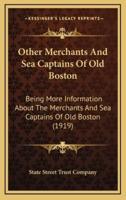 Other Merchants And Sea Captains Of Old Boston