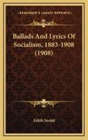 Ballads And Lyrics Of Socialism, 1883-1908 (1908)