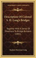 Description Of Colonel S. H. Long's Bridges