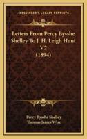 Letters From Percy Bysshe Shelley To J. H. Leigh Hunt V2 (1894)
