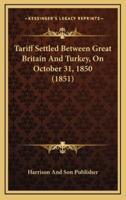 Tariff Settled Between Great Britain And Turkey, On October 31, 1850 (1851)