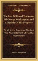The Last Will And Testament Of George Washington And Schedule Of His Property