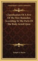 Classification Of A Few Of The New Remedies According To The Parts Of The Body Acted Upon