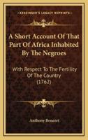 A Short Account Of That Part Of Africa Inhabited By The Negroes