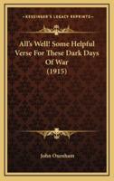 All's Well! Some Helpful Verse For These Dark Days Of War (1915)