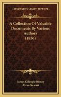 A Collection Of Valuable Documents By Various Authors (1836)