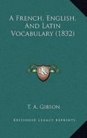 A French, English, And Latin Vocabulary (1832)