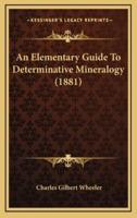 An Elementary Guide To Determinative Mineralogy (1881)