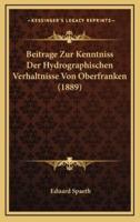 Beitrage Zur Kenntniss Der Hydrographischen Verhaltnisse Von Oberfranken (1889)