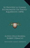 Le Procede La Gomme Bichromatee Ou Photo-Aquateinte (1898)