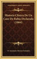 Historia Clinica De Un Caso De Rabia Declarada (1864)