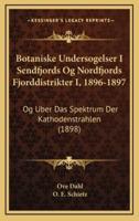 Botaniske Undersogelser I Sendfjords Og Nordfjords Fjorddistrikter I, 1896-1897