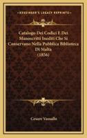 Catalogo Dei Codici E Dei Manoscritti Inediti Che Si Conservano Nella Pubblica Biblioteca Di Malta (1856)