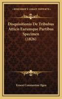 Disquisitionis De Tribubus Atticis Earumque Partibus Specimen (1826)