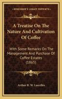 A Treatise On The Nature And Cultivation Of Coffee