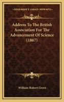 Address To The British Association For The Advancement Of Science (1867)