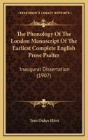 The Phonology Of The London Manuscript Of The Earliest Complete English Prose Psalter