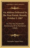 An Address Delivered In The First Parish, Beverly, October 2, 1867