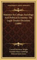 Statistics In College; Sociology And Political Economy; The Legal-Tender Decisions (1888)