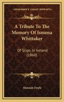 A Tribute To The Memory Of Ismena Whittaker