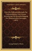 Uber Die Differentialformeln Fur Cometenbahnen Von Grosser Excentricitat Mit Berucksichtigung Der Planetarischen Storungen (1852)